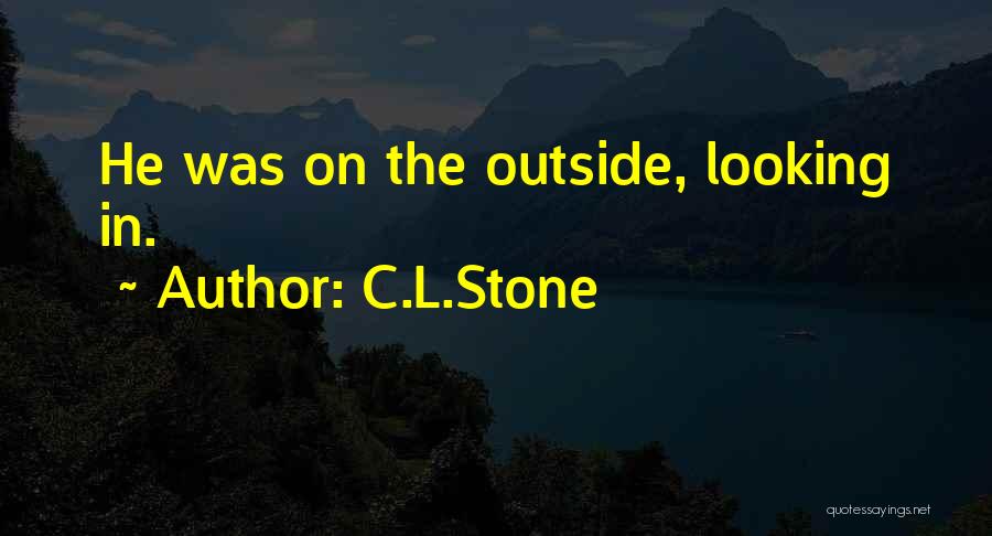 The Outside Looking In Quotes By C.L.Stone