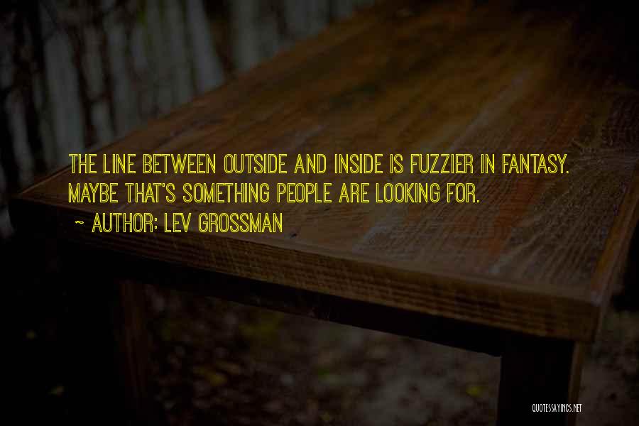 The Outside Looking In Quotes By Lev Grossman