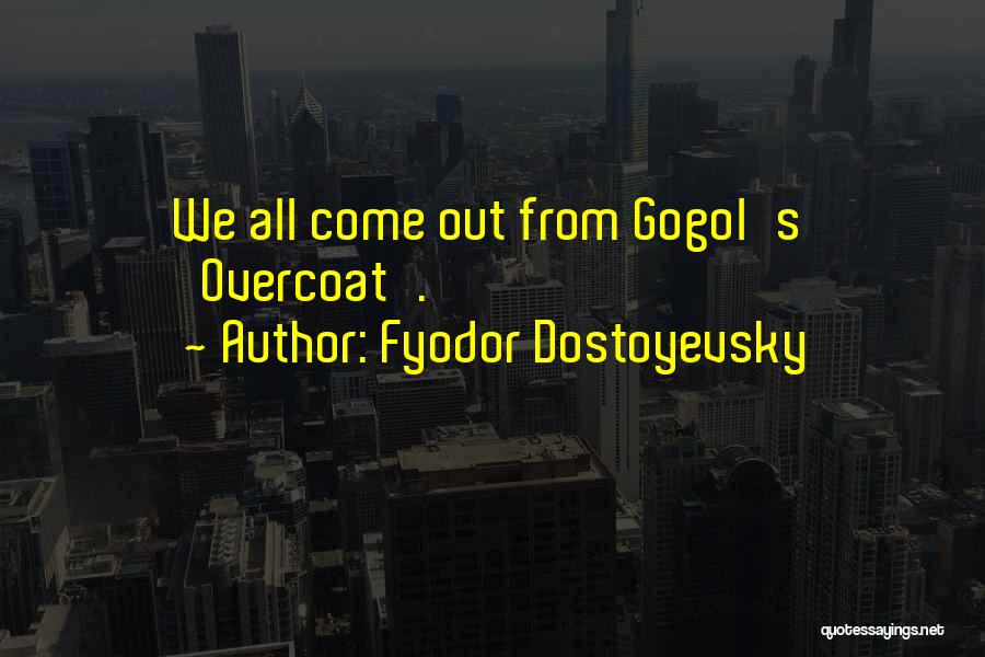 The Overcoat Gogol Quotes By Fyodor Dostoyevsky