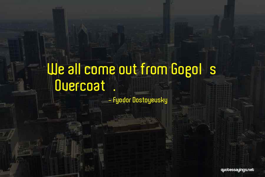 The Overcoat Gogol Quotes By Fyodor Dostoyevsky