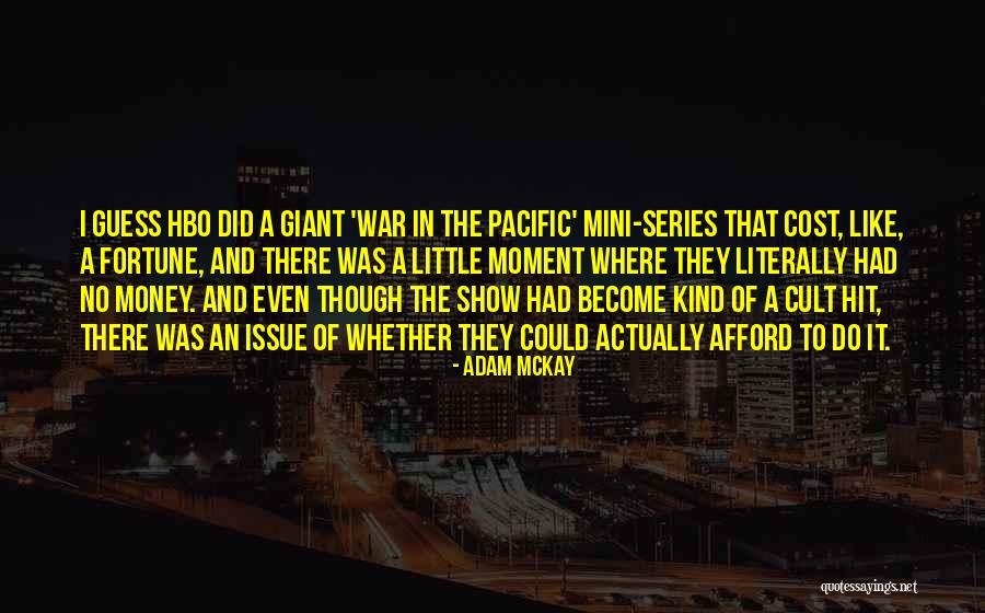 The Pacific Mini Series Quotes By Adam McKay