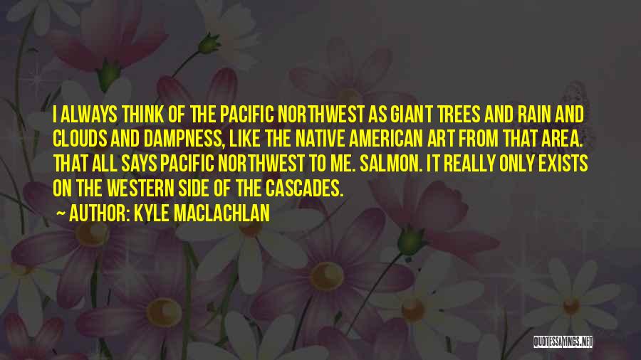 The Pacific Northwest Quotes By Kyle MacLachlan