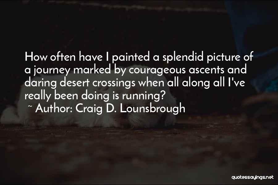 The Painted Desert Quotes By Craig D. Lounsbrough