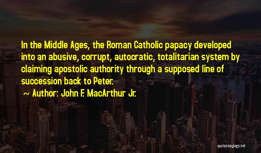 The Papacy Quotes By John F. MacArthur Jr.