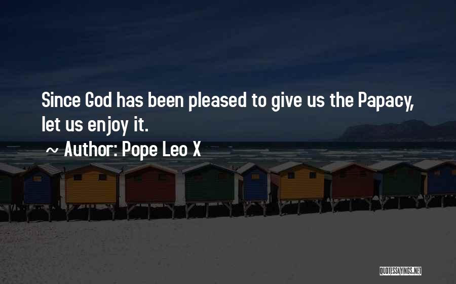 The Papacy Quotes By Pope Leo X