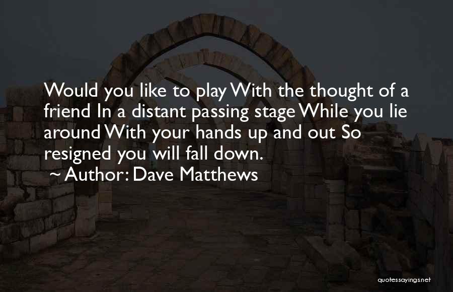The Passing Of A Friend Quotes By Dave Matthews