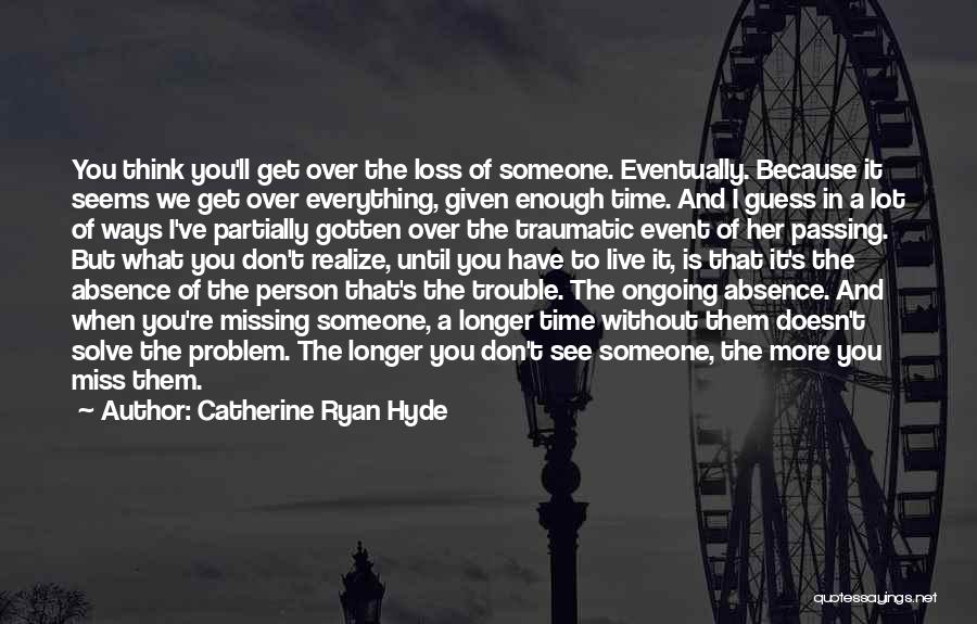 The Passing Of Someone Quotes By Catherine Ryan Hyde