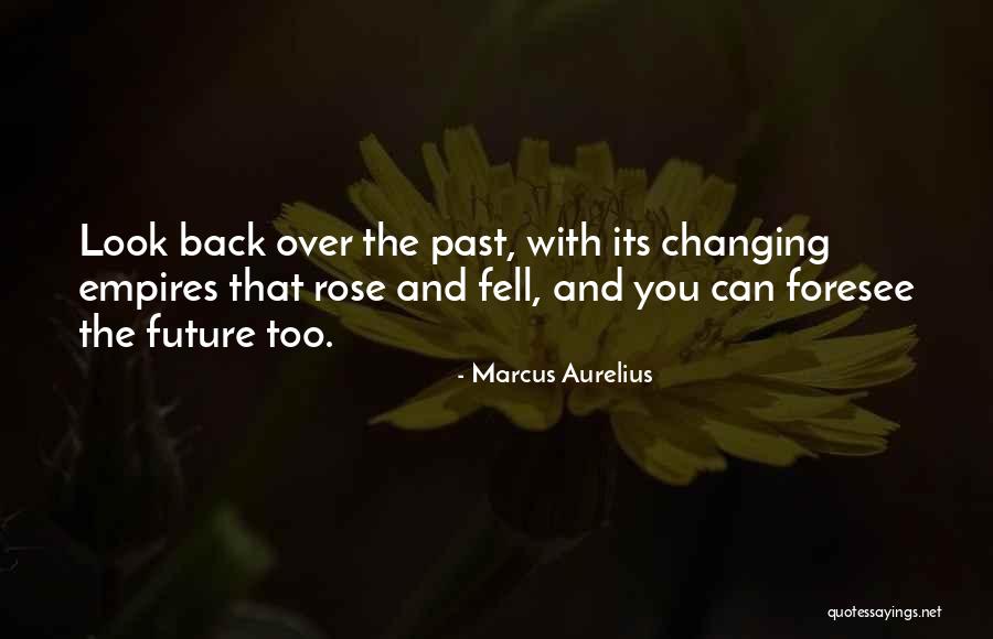 The Past And Changing The Future Quotes By Marcus Aurelius The Past And Changing The Future Quotes By Marcus Aurelius