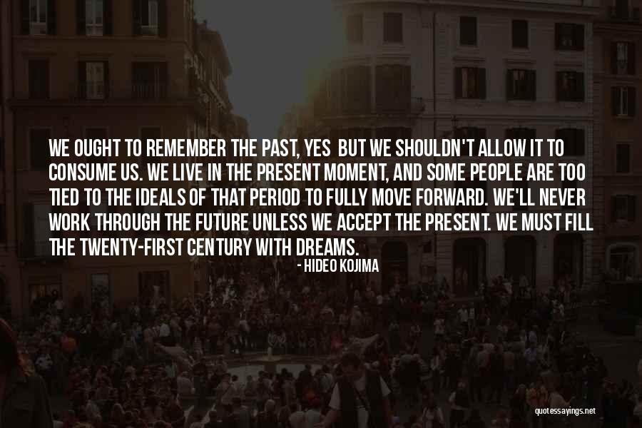 The Past And Moving Forward Quotes By Hideo Kojima The Past And Moving Forward Quotes By Hideo Kojima