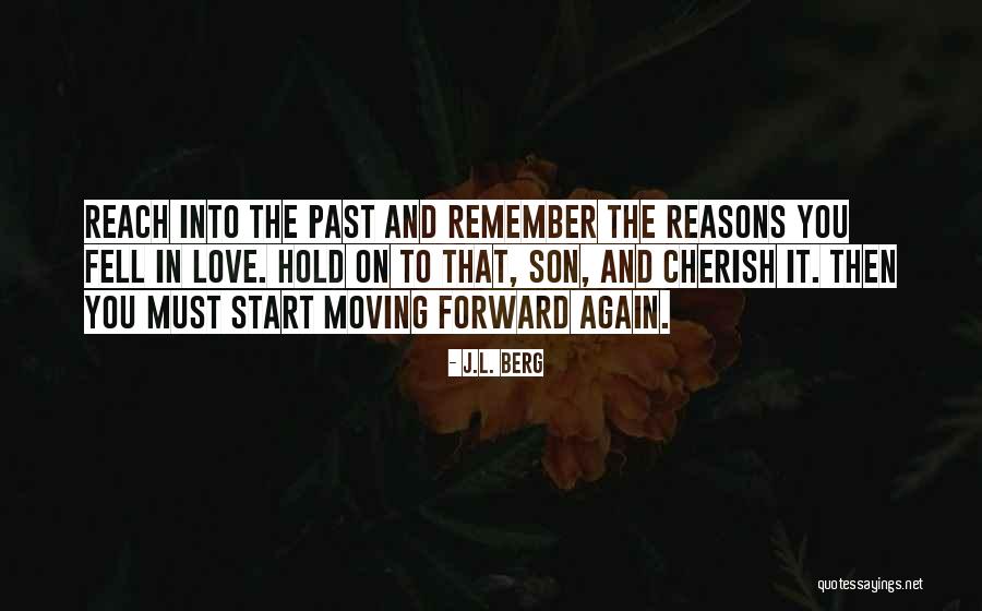 The Past And Moving Forward Quotes By J.L. Berg The Past And Moving Forward Quotes By J.L. Berg