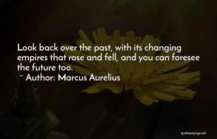 The Past Changing You Quotes By Marcus Aurelius