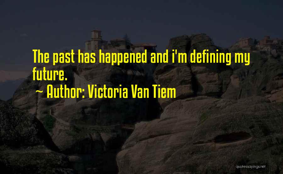 The Past Defining The Future Quotes By Victoria Van Tiem