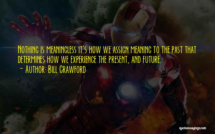 The Past Determines The Future Quotes By Bill Crawford