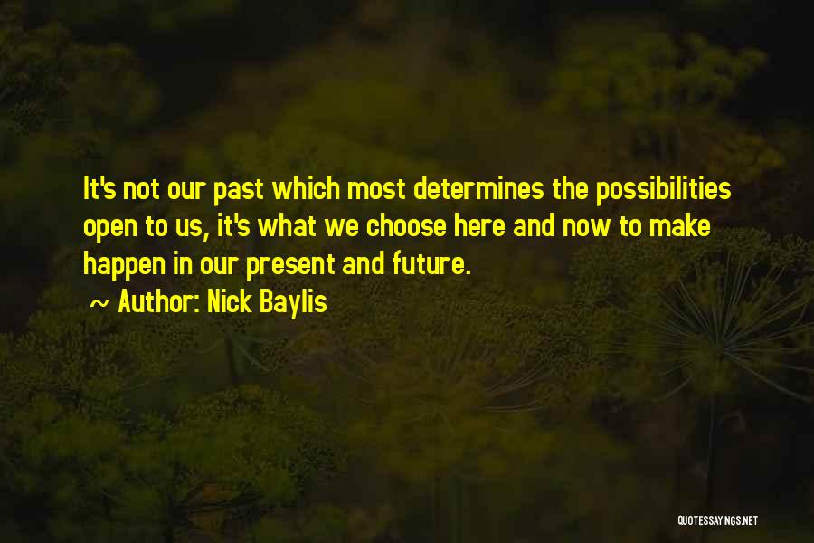 The Past Determines The Future Quotes By Nick Baylis