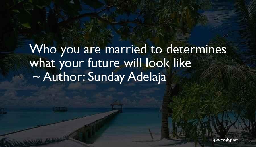 The Past Determines The Future Quotes By Sunday Adelaja