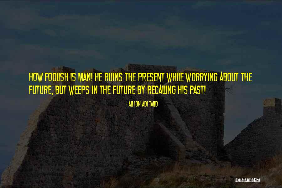 The Past Future Present Quotes By Ali Ibn Abi Talib The Past Future Present Quotes By Ali Ibn Abi Talib