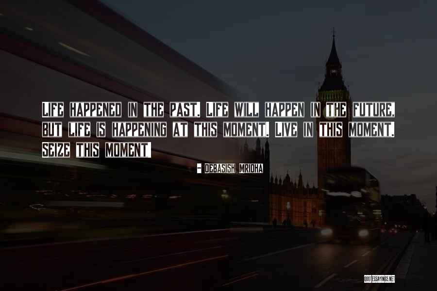 The Past Future Present Quotes By Debasish Mridha The Past Future Present Quotes By Debasish Mridha