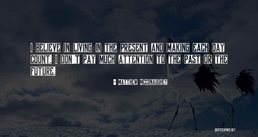 The Past Future Present Quotes By Matthew McConaughey The Past Future Present Quotes By Matthew McConaughey