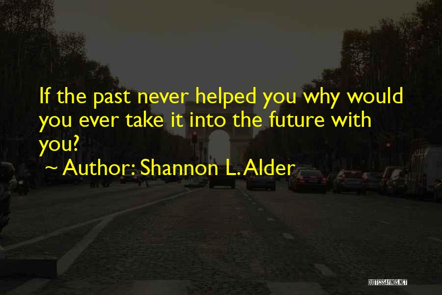 The Past Helping The Future Quotes By Shannon L. Alder