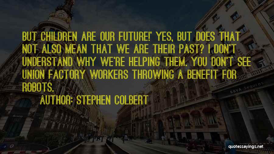 The Past Helping The Future Quotes By Stephen Colbert