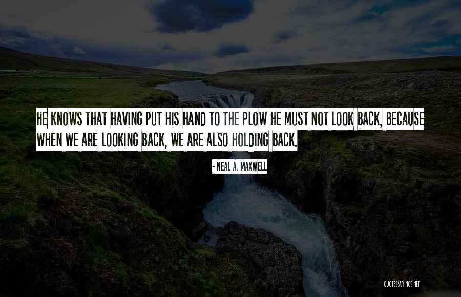 The Past Holding You Back Quotes By Neal A. Maxwell The Past Holding You Back Quotes By Neal A. Maxwell