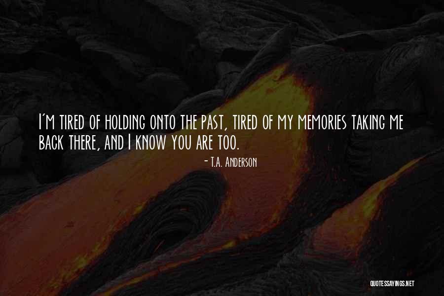 The Past Holding You Back Quotes By T.A. Anderson The Past Holding You Back Quotes By T.A. Anderson