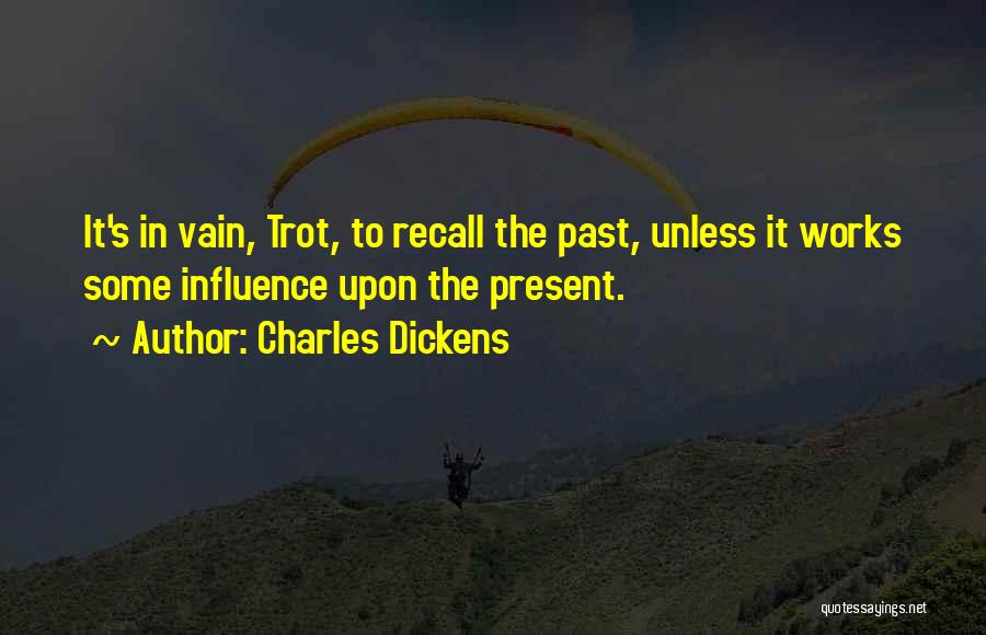 The Past Influence The Present Quotes By Charles Dickens