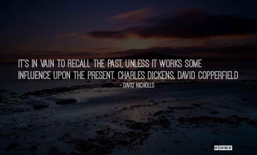 The Past Influence The Present Quotes By David Nicholls The Past Influence The Present Quotes By David Nicholls