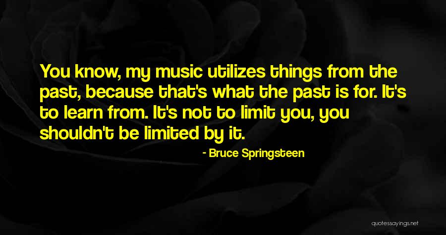 The Past Learn From It Quotes By Bruce Springsteen The Past Learn From It Quotes By Bruce Springsteen
