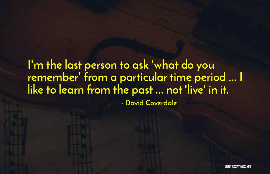 The Past Learn From It Quotes By David Coverdale The Past Learn From It Quotes By David Coverdale