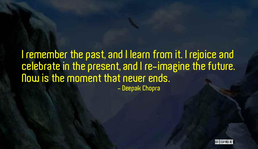 The Past Learn From It Quotes By Deepak Chopra The Past Learn From It Quotes By Deepak Chopra
