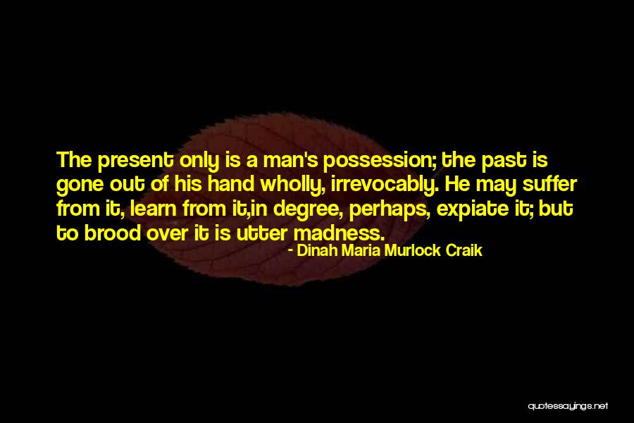 The Past Learn From It Quotes By Dinah Maria Murlock Craik The Past Learn From It Quotes By Dinah Maria Murlock Craik