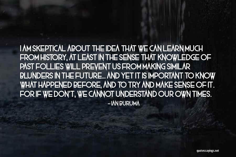 The Past Learn From It Quotes By Ian Buruma The Past Learn From It Quotes By Ian Buruma