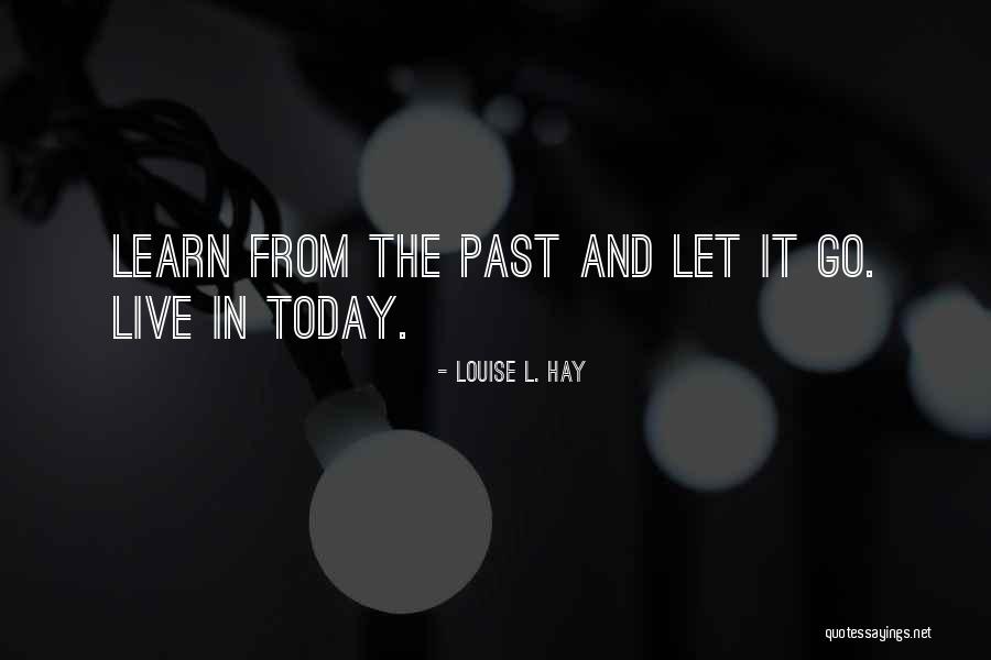 The Past Learn From It Quotes By Louise L. Hay The Past Learn From It Quotes By Louise L. Hay