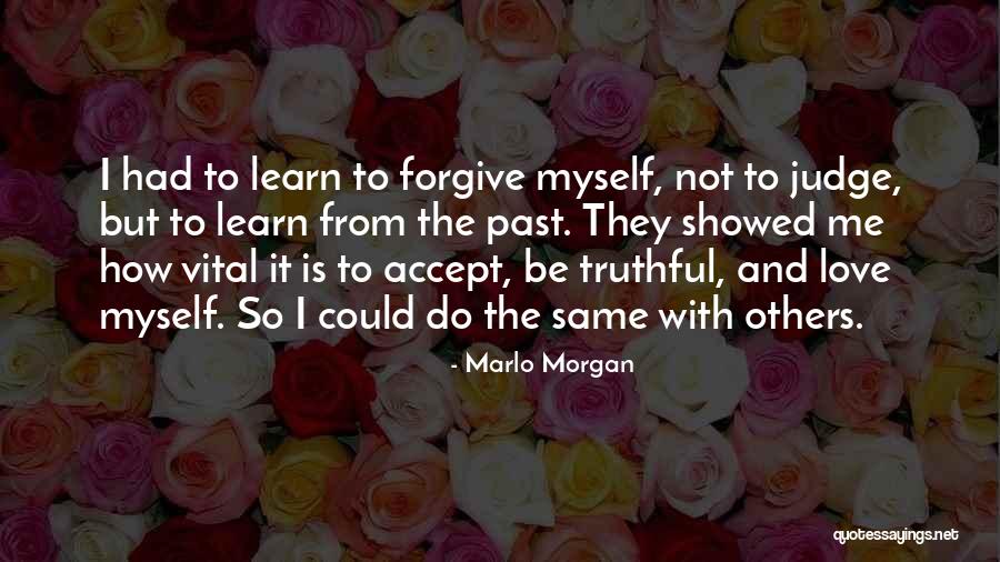 The Past Learn From It Quotes By Marlo Morgan The Past Learn From It Quotes By Marlo Morgan