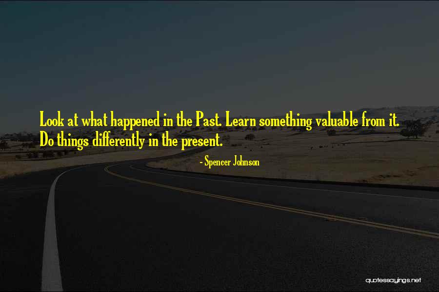 The Past Learn From It Quotes By Spencer Johnson The Past Learn From It Quotes By Spencer Johnson