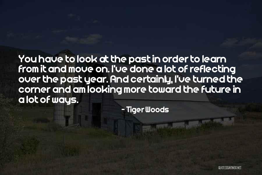 The Past Learn From It Quotes By Tiger Woods The Past Learn From It Quotes By Tiger Woods