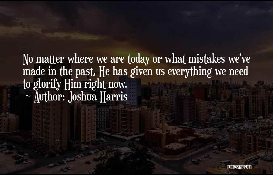 The Past Mistakes Quotes By Joshua Harris