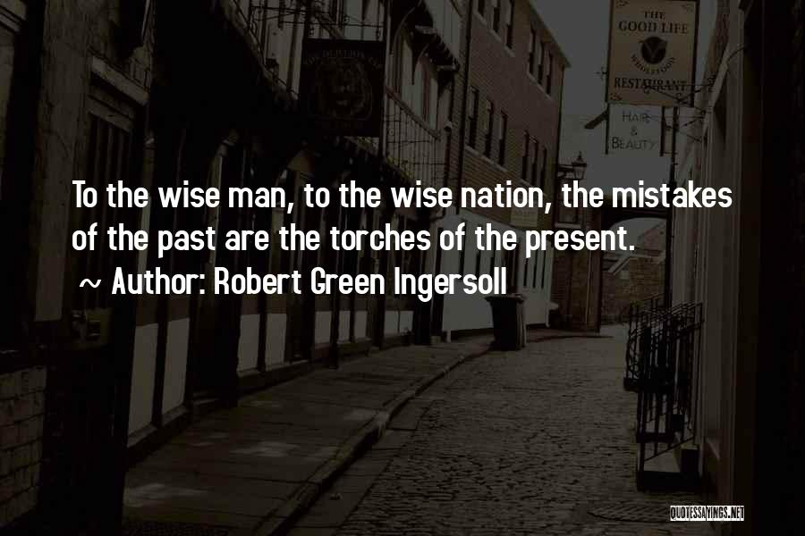 The Past Mistakes Quotes By Robert Green Ingersoll