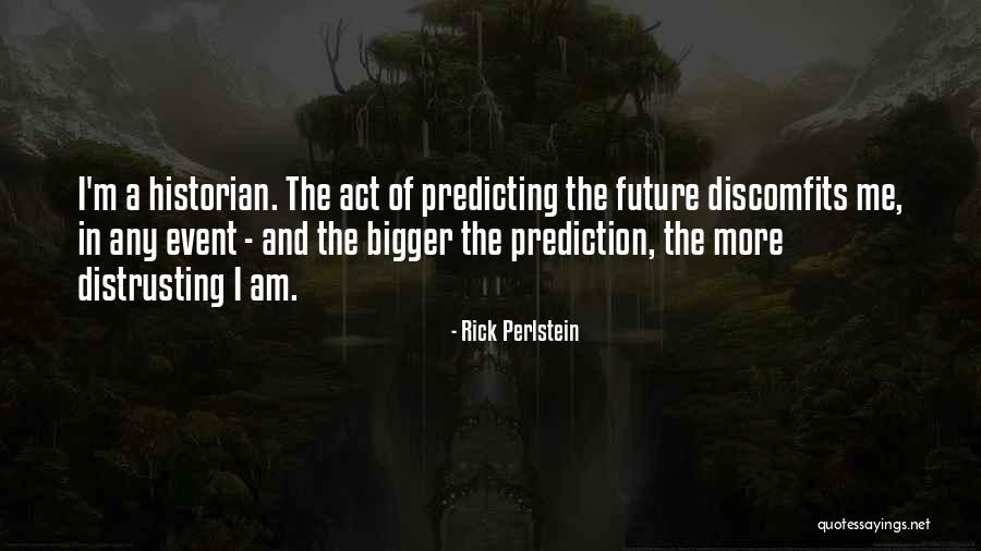 The Past Predicting The Future Quotes By Rick Perlstein The Past Predicting The Future Quotes By Rick Perlstein