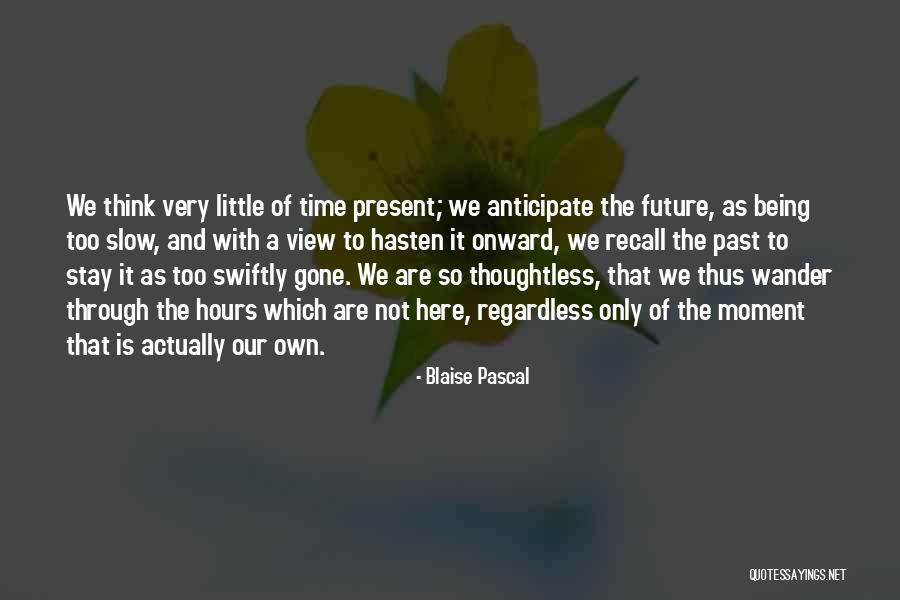The Past Present And The Future Quotes By Blaise Pascal The Past Present And The Future Quotes By Blaise Pascal