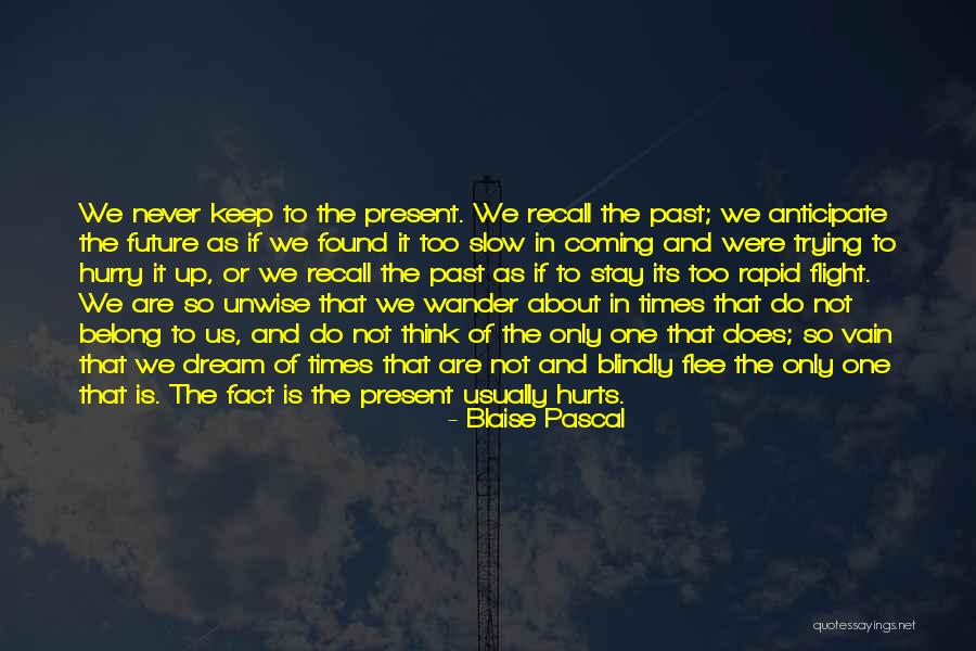 The Past Present And The Future Quotes By Blaise Pascal The Past Present And The Future Quotes By Blaise Pascal