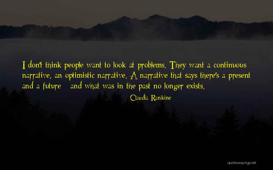 The Past Present And The Future Quotes By Claudia Rankine The Past Present And The Future Quotes By Claudia Rankine