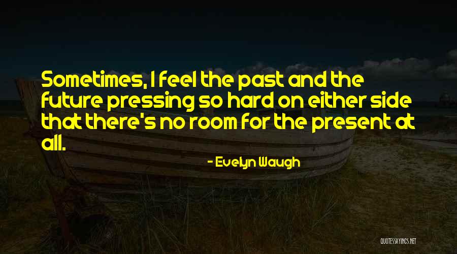The Past Present And The Future Quotes By Evelyn Waugh The Past Present And The Future Quotes By Evelyn Waugh