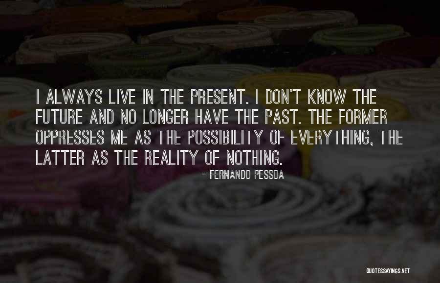 The Past Present And The Future Quotes By Fernando Pessoa The Past Present And The Future Quotes By Fernando Pessoa
