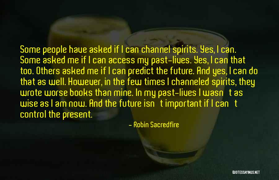 The Past Present And The Future Quotes By Robin Sacredfire The Past Present And The Future Quotes By Robin Sacredfire