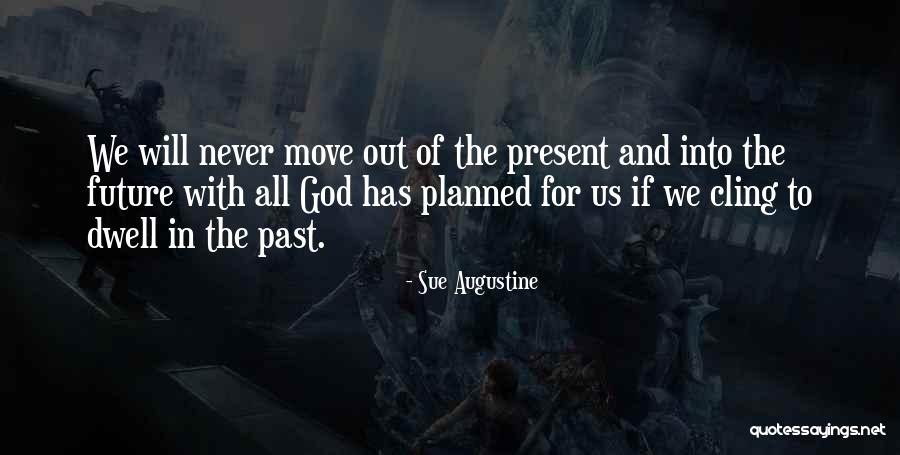 The Past Present And The Future Quotes By Sue Augustine The Past Present And The Future Quotes By Sue Augustine