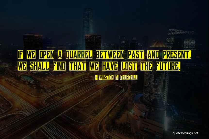 The Past Present And The Future Quotes By Winston S. Churchill The Past Present And The Future Quotes By Winston S. Churchill