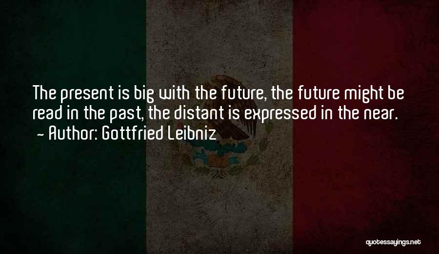 The Past Present Future Quotes By Gottfried Leibniz