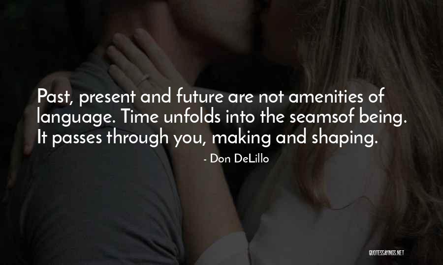 The Past Shaping You Quotes By Don DeLillo The Past Shaping You Quotes By Don DeLillo